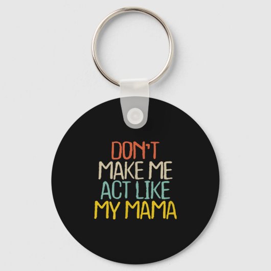 Porte-clés Funny Don't Make Me Act Like My Mama Novelty Sayin (Recto)
