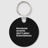 Porte-clés Funny Event Planner Gift Because Events Dont Plan  (Recto)