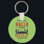 Porte-clés Funny Golfing Golfer Lots of Balls To Play Golf<br><div class="desc">It takes a lot of balls to play golf the way I do. Funny and humorous design for golf player, golf coach or golf fan. This vintage retro merchandise is great for those who enjoy golfing at the golf course, putting and scoring birdie. Perfect for professional golfers, those playing golf...</div>