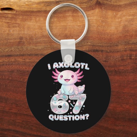 Porte-clés Funny I Axolotl 67 Questions Six Seven Axolotl Boy (Recto)