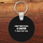 Porte-clés Funny I Don't Need To Call A Lawyer I Married One, (Recto)