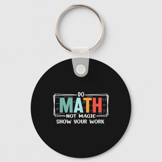 Porte-clés Funny Math Teacher Do Math Not Magic Show Your Wor (Recto)