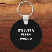 Porte-clés Funny Movie Quote It's Just A Flesh Wound  (Recto)