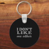 Porte-clés Funny Quotes I Don't Like Me Either Sarcastic Gift (Recto)