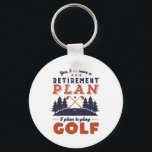 Porte-clés Funny Retraité joueur de golf Plan de retraite Gol<br><div class="desc">Oui, J'Ai Un Régime De Retraite. Je Prévois De Jouer Au Golf. Conception amusante pour le joueur de golf, ceux qui aiment le golf, passer du temps dans le golf, transporter club de golf, frapper la balle et marquer un oiseau. Marchandises vintages et rétro pour golfeur retraité. Parfait pour les...</div>