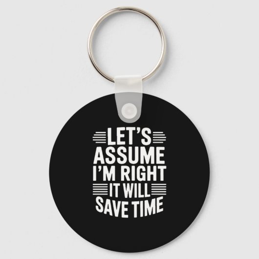 Porte-clés Funny sarcastic let's assume right will save time (Recto)