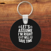 Porte-clés Funny sarcastic let's assume right will save time (Recto)