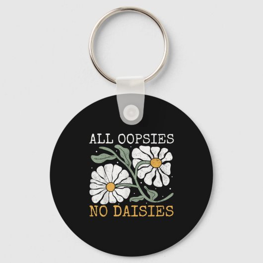 Porte-clés Funny Saying Humor All Oopsies No Daisies  (Recto)