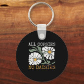 Porte-clés Funny Saying Humor All Oopsies No Daisies  (Recto)