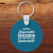 Porte-clés Funny Saying I'm Only Resnsible For What I Say Sar (Recto)