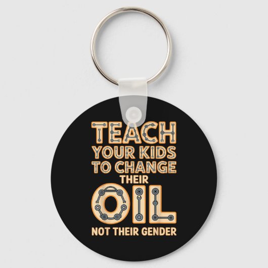Porte-clés Funny Teach Your Kids To Change Their Oil Not Thei (Recto)