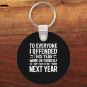 Porte-clés Funny To Everyone I Offended This Year Work On You (Recto)