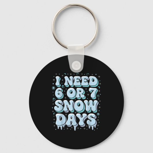 Porte-clés Funny Winter Saying Teacher Student 6 Or 7 I Need  (Recto)