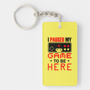Porte-clés Gamer Gift I Paused My Game To Be Here