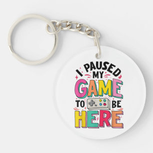 Porte-clés Gamer Girl J'Ai Suspendu Mon Jeu Pour Être Ici Vid