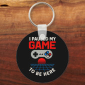 Porte-clés Gamer J'Ai Suspendu Mon Jeu Pour Être Ici Fun Boys (Recto)