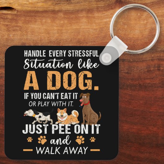 Porte-clés Gérer Chaque Situation Stressante Comme Un Chien J (Verso)
