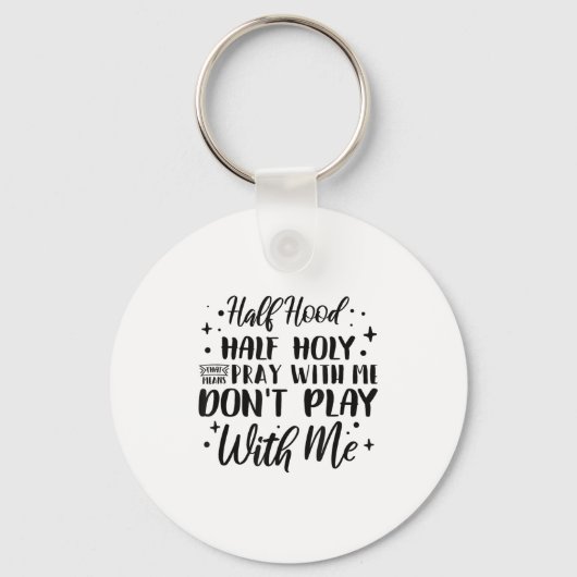 Porte-clés Half Hood Half Holy Means Pray With Me Don't Play  (Recto)