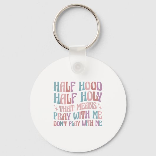 Porte-clés Half Hood Half Holy Means Pray With Me Don't Play  (Recto)