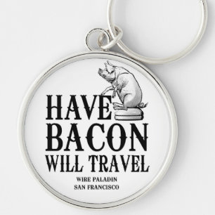 Porte-clés Have Bacon Will Travel