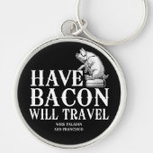 Porte-clés Have Bacon Will Travel (Devant)