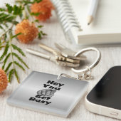 Porte-clés Hé, Vous Devez Occupé Drôle (Devant Droit)