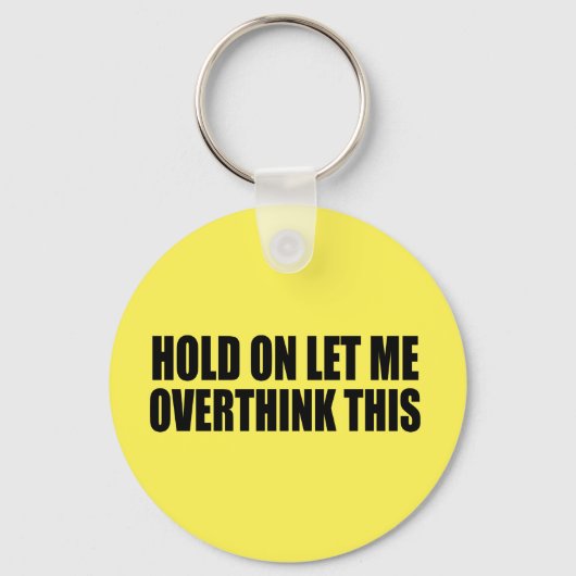 Porte-clés Hold On Let Me Overthink This (Recto)
