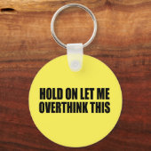 Porte-clés Hold On Let Me Overthink This (Recto)