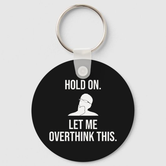 Porte-clés Hold On. Let Me Overthink This (Recto)