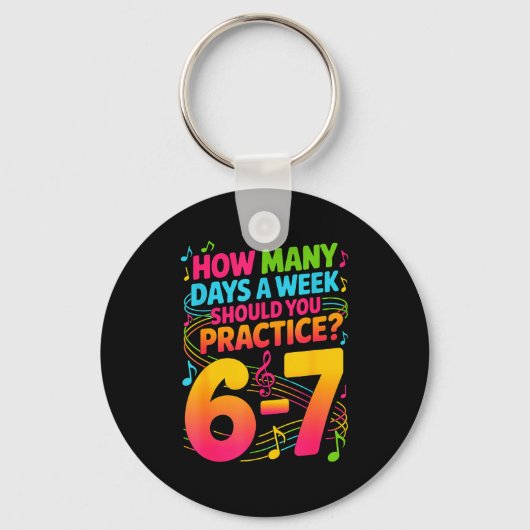 Porte-clés How Many Days A Week Should You Practice 6-7 Music (Recto)
