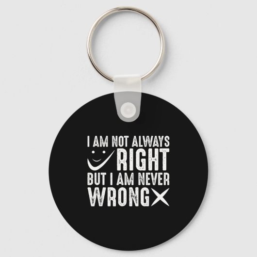 Porte-clés I Am Not Always Right But I Am Never Wrong, Funny  (Recto)