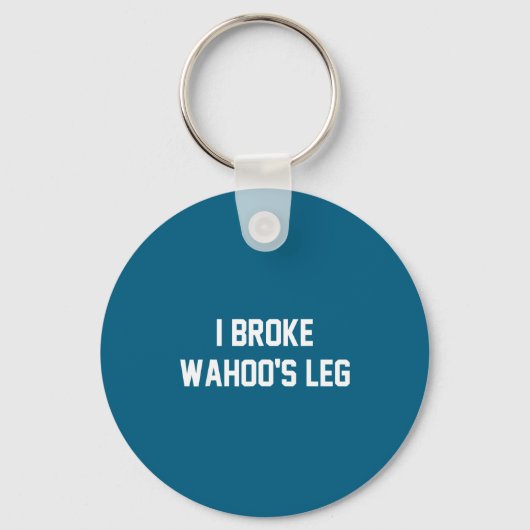 Porte-clés I Broke Wahoo's Leg Funny Quote  (Recto)