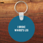Porte-clés I Broke Wahoo's Leg Funny Quote  (Recto)