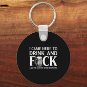 Porte-clés I Came Here To Drink And I'm Almost Done Drinking (Recto)