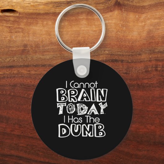 Porte-clés I Cannot Brain Today I Has The Dumb Funny (Recto)