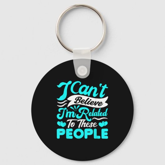 Porte-clés I Cant Believe Im Related To These People Family R (Recto)