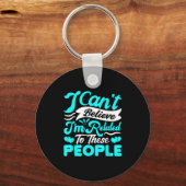 Porte-clés I Cant Believe Im Related To These People Family R (Recto)