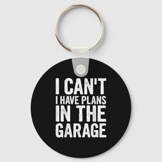Porte-clés I Cant I Have Plans In The Garage (Recto)