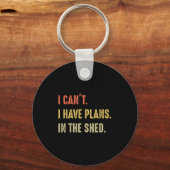 Porte-clés I Can't. I Have Plans In The Shed  (Recto)