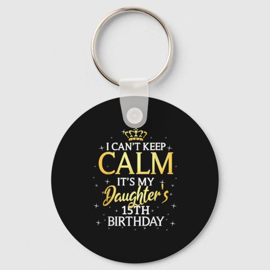 Porte-clés I Cant Keep Calm Its My Daughter 15th Birthday Par (Recto)