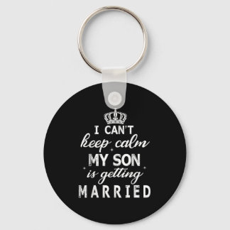 Porte-clés I Can't Keep Calm My Son Is Getting Married Happy 