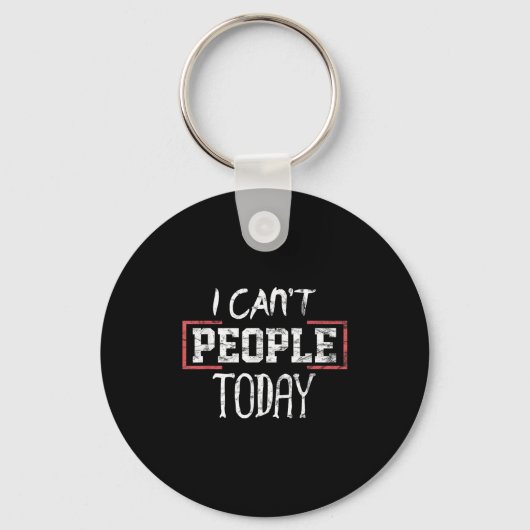 Porte-clés I Can't People Today Funny Distressed Gift Tee (Recto)