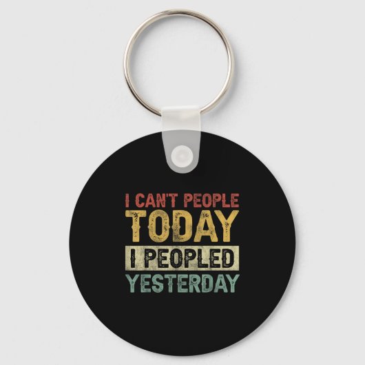 Porte-clés I Can't People Today I Peopled Yesterday Funny Int (Recto)