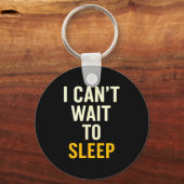 Porte-clés I Can't Wait To Sleep Funny Tired Sarcastic Quote  (Recto)