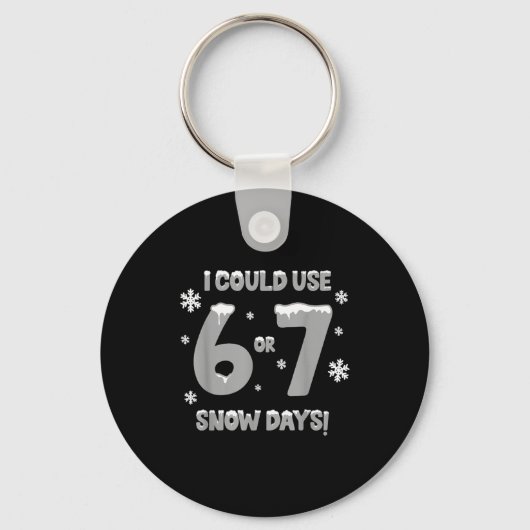 Porte-clés I Could Use 6 7 Snow Days Funny Snowy Day Teacher  (Recto)