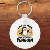 Porte-clés I Did The Math The Answer Is Penguin Funny Math Te (Recto)