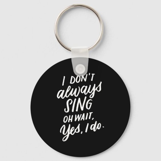 Porte-clés I Don't Always Sing Oh Wait Yes I Do, Musical Thea (Recto)