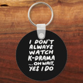 Porte-clés I Don't Always Watch K-drama Funny South Korean  (Recto)
