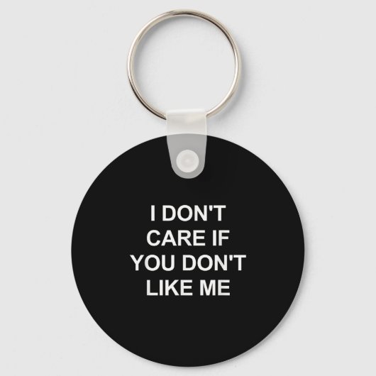 Porte-clés I Don't Care If You Don't Like Me, Funny, Jokes, S (Recto)