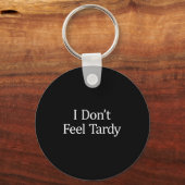 Porte-clés I Don't Feel Tardy -  (Recto)